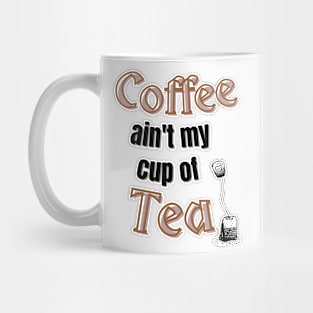 Coffee ain't my cup of tea Mug